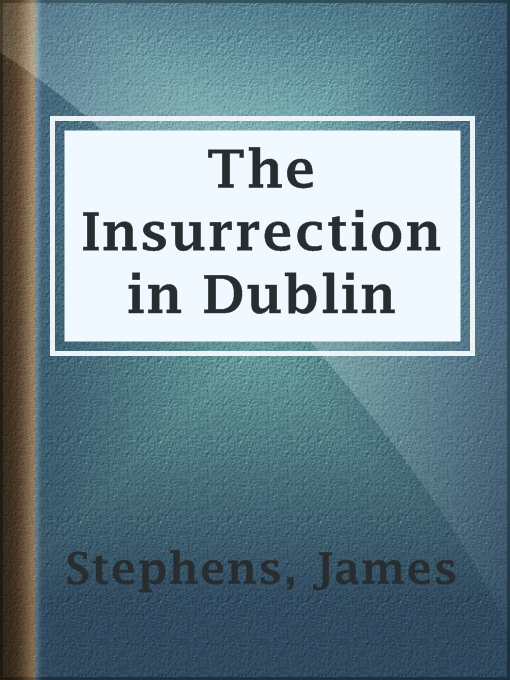 Title details for The Insurrection in Dublin by James Stephens - Available